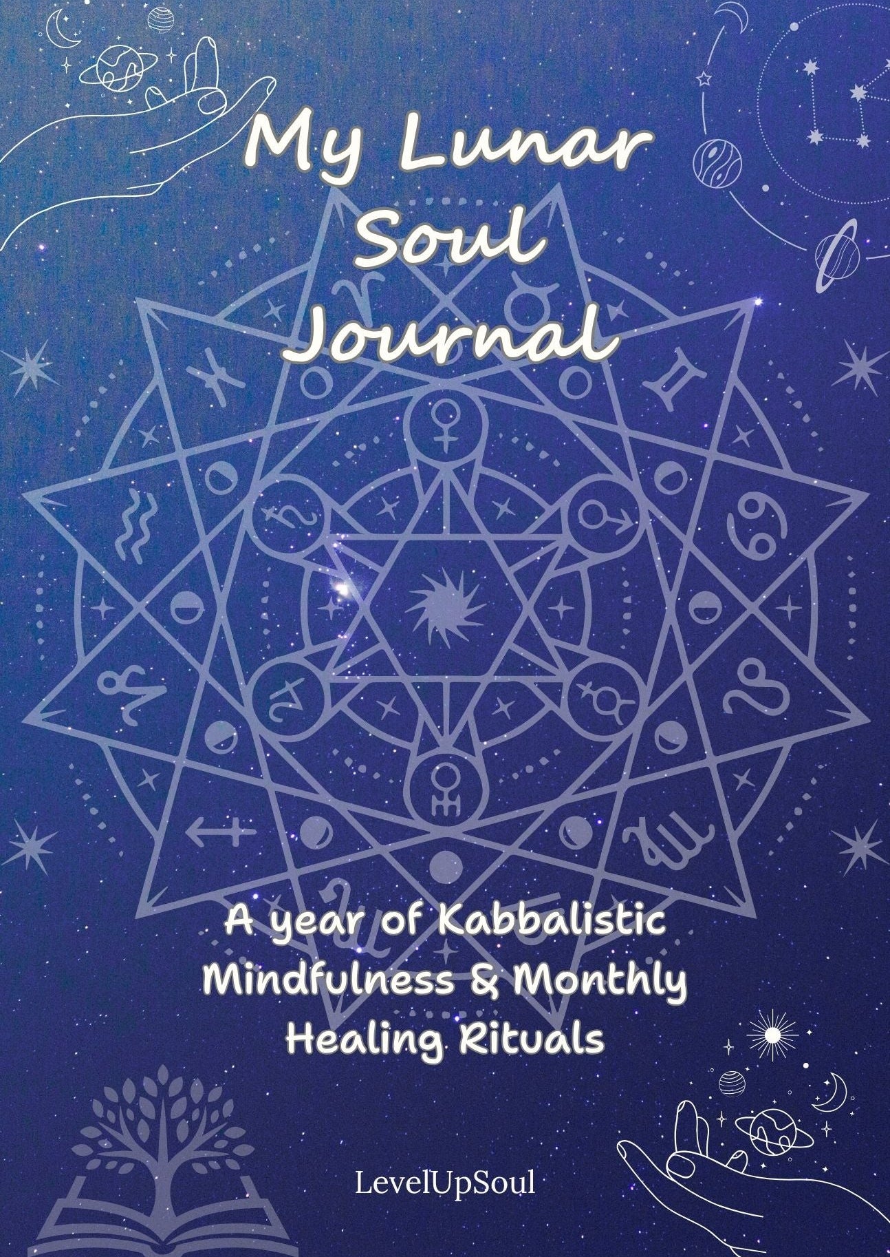 My Lunar Soul Journal: A year of Kabbalistic Mindfulness & Monthly Healing Rituals